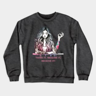 Think it, imagine it, receive it. Manifest meditation, yoga mudra, yoga Crewneck Sweatshirt